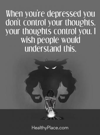 Citát o depresii - Keď máte depresiu, nekontrolujete svoje myšlienky, svoje myšlienky ovládate. Želám si, aby to ľudia pochopili.