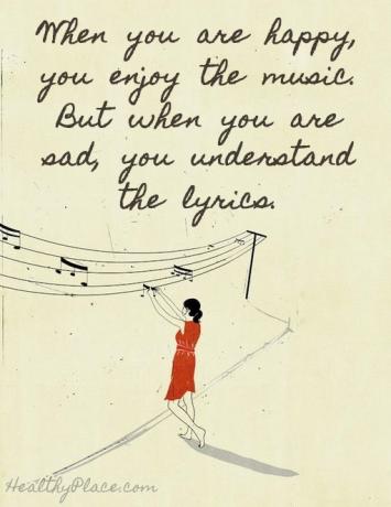 Citát o depresii - Keď ste šťastní, hudbu si užívate. ale keď ste smutní, rozumiete textom.