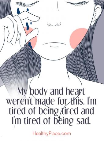 Citácia depresie - Moje telo a srdce na to neboli vyrobené. Som unavený z toho, že som unavený a už ma nebaví byť smutný.