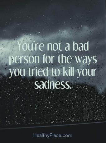 Citát o depresii - Nie si zlý človek pre spôsoby, ako si sa pokúsil zabiť smútok.